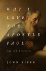 Why I Love the Apostle Paul : 30 Reasons - Book