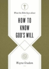 What the Bible Says about How to Know God's Will - Book