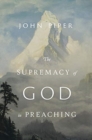 The Supremacy of God in Preaching (Revised and Expanded Edition) - Book