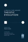 A Biblical Case against Theistic Evolution - Book
