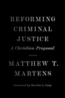 Reforming Criminal Justice : A Christian Proposal - Book