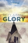 Reclaiming Glory : Creating a Gospel Legacy throughout North America - eBook