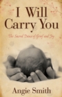 I Will Carry You : The Sacred Dance of Grief and Joy - eBook