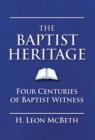 The Baptist Heritage : Four Centuries of Baptist Witness - eBook