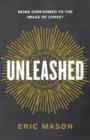 Unleashed : Being Conformed to the Image of Christ - eBook
