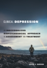 Clinical Depression : An Individualized, Biopsychosocial Approach to Assessment and Treatment - Book