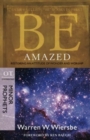 Be Amazed ( Minor Prophets ) : Restoring an Attitude of Wonder Andworship - Book