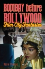 Bombay before Bollywood : Film City Fantasies - eBook