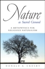 Nature as Sacred Ground : A Metaphysics for Religious Naturalism - eBook
