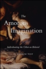 The Amorous Imagination : Individuating the Other-as-Beloved - eBook