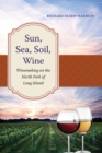Sun, Sea, Soil, Wine : Winemaking on the North Fork of Long Island - eBook