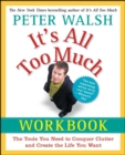It's All Too Much Workbook : The Tools You Need to Conquer Clutter and Create the Life You Want - eBook