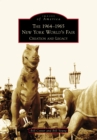 The 1964-1965 New York World's Fair: Creation and Legacy - eBook