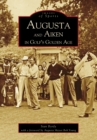 Augusta and Aiken in Golf's Golden Age - eBook