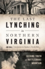 The Last Lynching in Northern Virginia : Seeking Truth at Rattlesnake Mountain - eBook