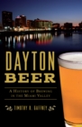Dayton Beer : A History of Brewing in the Miami Valley - eBook
