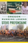 Oregon Running Legend Steve Prefontaine - eBook