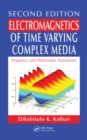 Electromagnetics of Time Varying Complex Media : Frequency and Polarization Transformer, Second Edition - eBook