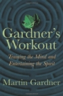 A Gardner's Workout : Training the Mind and Entertaining the Spirit - eBook