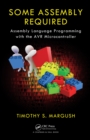 Some Assembly Required : Assembly Language Programming with the AVR Microcontroller - eBook