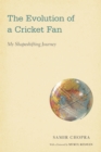 The Evolution of a Cricket Fan : My Shapeshifting Journey - eBook