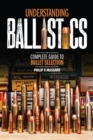 Understanding Ballistics : Complete Guide to Bullet Selection - eBook