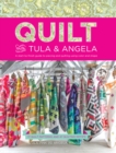 Quilt with Tula and Angela : A Start-to-Finish Guide to Piecing and Quilting using Color and Shape - Book
