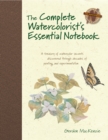 The Complete Watercolorist's Essential Notebook : A Treasury of Watercolor Secrets Discovered Through Decades of Painting and Experimentation - Book