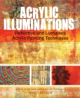 Acrylic Illuminations : Reflective and Luminous Acrylic Painting Techniques - Book