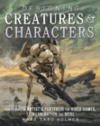 Designing Creatures and Characters : How to Build an Artist's Portfolio for Video Games, Film, Animation and More - Book