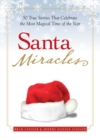 Santa Miracles : 50 True Stories that Celebrate the Most Magical Time of the Year - eBook