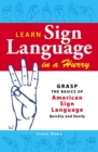 Learn Sign Language in a Hurry : Grasp the Basics of American Sign Language Quickly and Easily - eBook