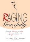 Raging Gracefully : Smart Women on Life, Love, And Coming into Your Own - eBook