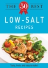 The 50 Best Low-Salt Recipes : Tasty, fresh, and easy to make! - eBook