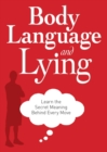 Body Language and Lying : Learn the Secret Meaning Behind Every Move - eBook
