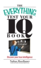The Everything Test Your I.Q. Book : Discover Your True Intelligence - eBook