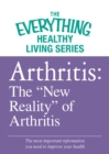 Arthritis: The "New Reality" of Arthritis : The most important information you need to improve your health - eBook