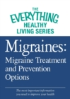 Migraines: Migraine Treatment and Prevention Options : The most important information you need to improve your health - eBook