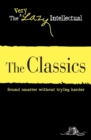 The Classics : Sound smarter without trying harder - eBook