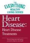 Heart Disease: Heart Disease Treatments : The most important information you need to improve your health - eBook