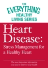 Heart Disease: Stress Management for a Healthy Heart : The most important information you need to improve your health - eBook