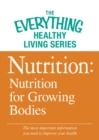 Nutrition: Nutrition for Growing Bodies : The most important information you need to improve your health - eBook