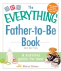 The Everything Father-to-Be Book : A Survival Guide for Men - eBook