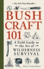 Bushcraft 101 : A Field Guide to the Art of Wilderness Survival - Book