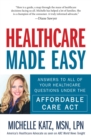 Healthcare Made Easy : Answers to All of Your Healthcare Questions under the Affordable Care Act - eBook