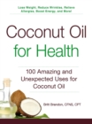 Coconut Oil for Health : 100 Amazing and Unexpected Uses for Coconut Oil - eBook