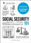 Social Security 101 : From Medicare to Spousal Benefits, an Essential Primer on Government Retirement Aid - eBook