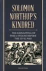 Solomon Northup's Kindred : The Kidnapping of Free Citizens before the Civil War - eBook