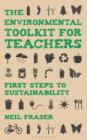 The Environmental Toolkit for Teachers : First Steps to Sustainability - eBook