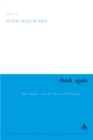 Think Again : Alain Badiou and the Future of Philosophy - eBook